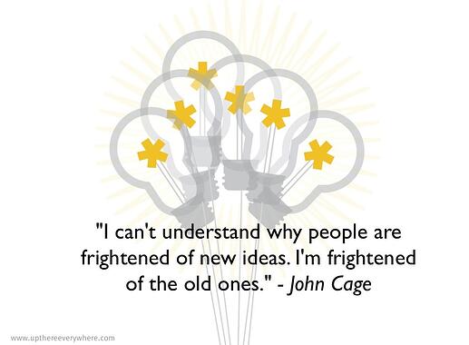 UP new ideas quote john cage- upthereeverywhere.com