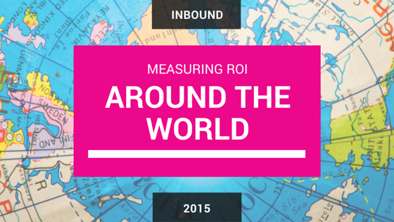 MEASURING ROI AROUND THE WORLD -STATE OF INBOUND REPORT